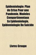 Pidemiologie: Plan De Crise Pour Une Pa di Livres Groupe edito da Books LLC