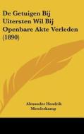 de Getuigen Bij Uitersten Wil Bij Openbare Akte Verleden (1890) di Alexander Hendrik Metelerkamp edito da Kessinger Publishing