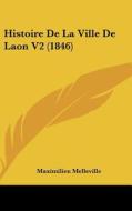 Histoire de La Ville de Laon V2 (1846) di Maximilien Melleville edito da Kessinger Publishing
