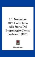 L'Ii Novembre 1861 Contributo Alla Storia del Brigantaggio Clerico Borbonico (1903) di Eliseo Grossi edito da Kessinger Publishing