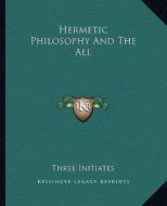 Hermetic Philosophy and the All di Three Initiates edito da Kessinger Publishing