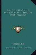 David Hume and His Influence on Philosophy and Theology di James Orr edito da Kessinger Publishing