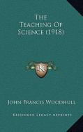 The Teaching of Science (1918) di John Francis Woodhull edito da Kessinger Publishing