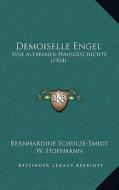 Demoiselle Engel: Eine Altbremer-Hausgeschichte (1904) di Bernhardine Schulze-Smidt edito da Kessinger Publishing