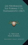 Las Neuralgias, Sus Formas y Su Tratamiento (1867) di C. Van Lair, Felix Borrell edito da Kessinger Publishing