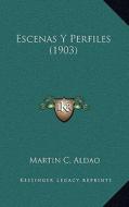 Escenas y Perfiles (1903) di Martin C. Aldao edito da Kessinger Publishing