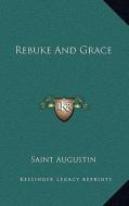 Rebuke and Grace di Saint Augustin edito da Kessinger Publishing