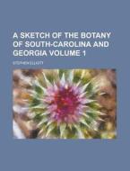 A Sketch of the Botany of South-Carolina and Georgia Volume 1 di Stephen Elliott edito da Rarebooksclub.com