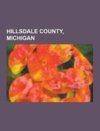 Hillsdale County, Michigan di Source Wikipedia edito da University-press.org