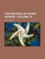 The Writings Of Henry George (volume 10 ) di Henry George edito da General Books Llc