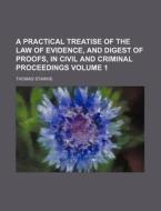 A Practical Treatise of the Law of Evidence, and Digest of Proofs, in Civil and Criminal Proceedings Volume 1 di Thomas Starkie edito da Rarebooksclub.com