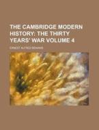 The Cambridge Modern History Volume 4; The Thirty Years' War di Ernest Alfred Benians edito da Rarebooksclub.com