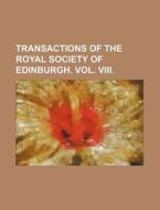 Transactions of the Royal Society of Edinburgh. Vol. VIII. di Books Group edito da Rarebooksclub.com