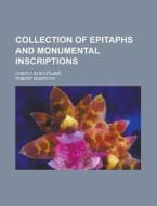 Collection of Epitaphs and Monumental Inscriptions; Chiefly in Scotland di Robert Monteith edito da Rarebooksclub.com