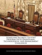 Homeland Security: Us-visit Program Faces Operational, Technological, And Management Challenges edito da Bibliogov