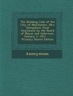 The Building Code of the City of Manchester, New Hampshire: Final Enactment by the Board of Mayor and Aldermen, January 2, 1911 ... - Primary Source E di Anonymous edito da Nabu Press