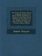 The Works of Soame Jenyns ...: Including Several Pieces Never Before Published. to Which Are Prefixed, Short Sketches of the History of the Author's di Soame Jenyns edito da Nabu Press