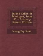 Inland Lakes of Michigan, Issue 30 di Irving Day Scott edito da Nabu Press