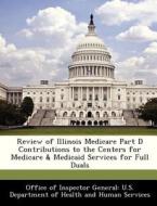 Review Of Illinois Medicare Part D Contributions To The Centers For Medicare & Medicaid Services For Full Duals edito da Bibliogov