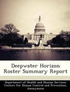 Deepwater Horizon Roster Summary Report edito da Bibliogov