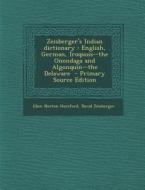 Zeisberger's Indian Dictionary: English, German, Iroquois--The Onondaga and Algonquin--The Delaware di Eben Norton Horsford, David Zeisberger edito da Nabu Press
