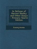 In Defense of Harriet Shelley and Other Essays di Anonymous edito da Nabu Press