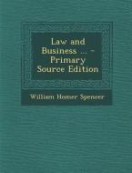 Law and Business ... di William Homer Spencer edito da Nabu Press