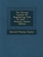 The Torrens System of Registering Title to Land... di Edward Thomas Taylor edito da Nabu Press
