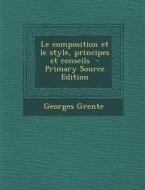Le Composition Et Le Style, Principes Et Conseils di Georges Grente edito da Nabu Press