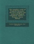 The Complete Works of Friedrich Nietzsche: The First Complete and Authorized English Translation Volume 5 - Primary Source Edition di Friedrich Wilhelm Nietzsche, Oscar Ludwig Levy edito da Nabu Press