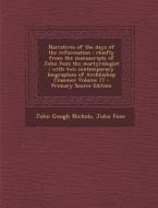 Narratives of the Days of the Reformation: Chiefly from the Manuscripts of John Foxe the Martyrologist; With Two Contemporary Biographies of Archbisho di John Gough Nichols, John Foxe edito da Nabu Press