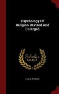 Psychology Of Religion Revised And Enlarged di Paul E Johnson edito da Andesite Press