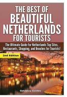 The Best Of Beautiful Netherlands for Tourists di Getaway Guides edito da Lulu.com