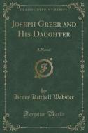 Joseph Greer And His Daughter di Henry Kitchell Webster edito da Forgotten Books