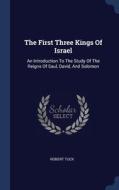 The First Three Kings Of Israel: An Intr di ROBERT TUCK edito da Lightning Source Uk Ltd