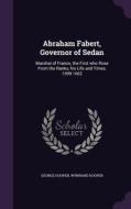 Abraham Fabert, Governor Of Sedan di George Hooper, Wynnard Hooper edito da Palala Press
