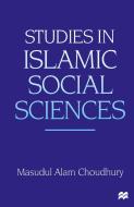 Studies in Islamic Social Sciences di Masudul Alam Choudhury edito da Palgrave Macmillan