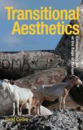 Transitional Aesthetics di Uros Cvoro edito da Bloomsbury Publishing Plc