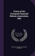 Tracts Of The Liverpool Financial Reform Association. 1851 edito da Palala Press