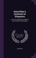Quinctilian's Institutes Of Eloquence di Quintilian edito da Palala Press