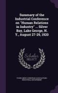 Summary Of The Industrial Conference On Human Relations In Industry ... Silver Bay, Lake George, N. Y., August 27-29, 1920 edito da Palala Press