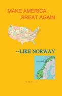 Make America Great--Like Norway di Bob O'Connor edito da LIGHTNING SOURCE INC