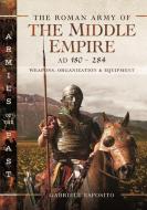 The Roman Army Of The Middle Empire, AD 180-284 di Gabriele Esposito edito da Pen & Sword Books Ltd