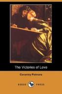 The Victories Of Love (dodo Press) di Coventry Patmore edito da Dodo Press