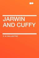 Jarwin and Cuffy di R. M. Ballantyne edito da HardPress Publishing