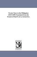 Twenty Years in the Philippines [1819-1839] Translated from the French of Paul P. de la Gironi Ere. di Paul P. De La Gironi Re edito da UNIV OF MICHIGAN PR