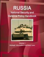 Russia National Security and Defence Policy Handbook Volume 1 Strategic Information and Basic Laws di Inc. Ibp edito da Int'l Business Publications, USA