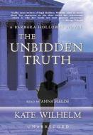 The Unbidden Truth: A Barbara Holloway Novel [With Headphones] di Kate Wilhelm edito da Findaway World