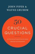50 Crucial Questions di Wayne Grudem, John Piper edito da Crossway Books