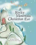 A Rocky Mountain Christmas Eve di Karen Woerman edito da Booksurge Publishing